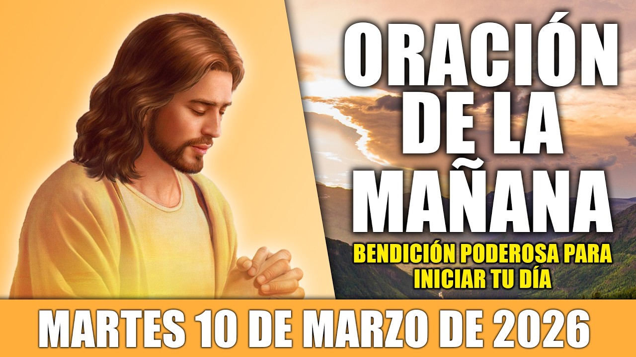 🙏ORACIÓN DE LA MAÑANA MARTES 10 DE MARZO DE 2026 PARA UN DÍA BENDECIDO