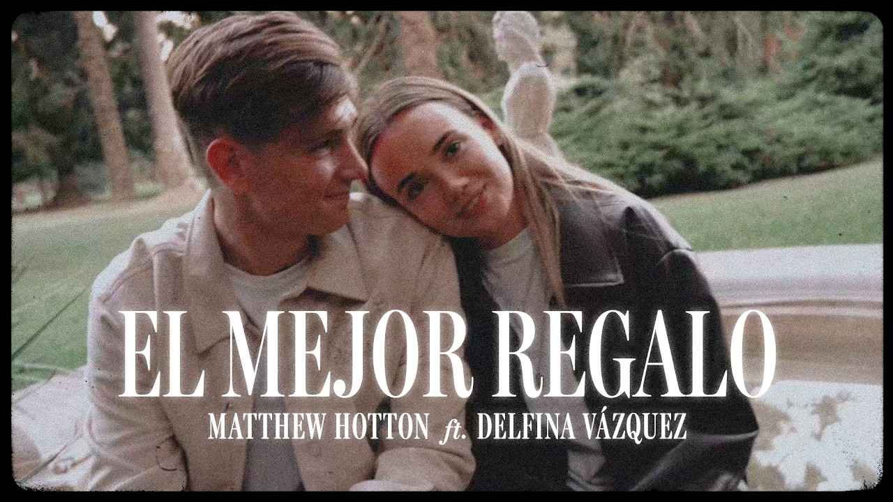 El mejor regalo - Matthew Hotton ft. Delfina Vázquez (Video Oficial)