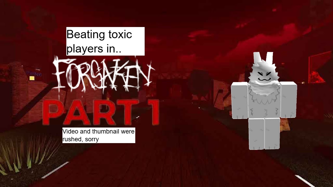 1st Toxic Player | Beating Toxicity in Forsaken Series  - Part 1