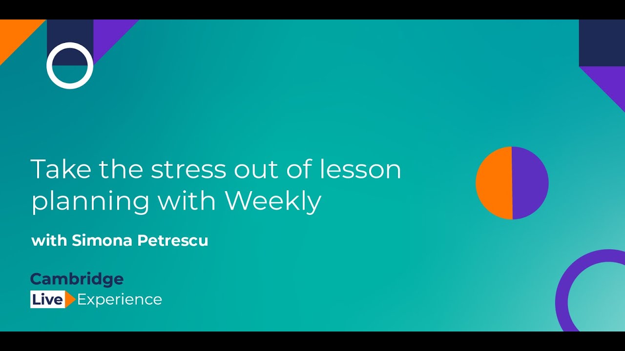 Take the stress out of lesson planning with Weekly | Cambridge Live Experience