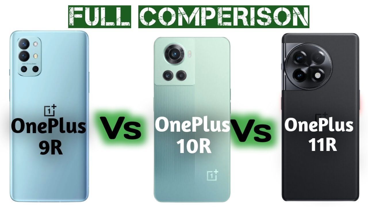 OnePlus 9R Vs OnePlus 10R Vs OnePlus 11R