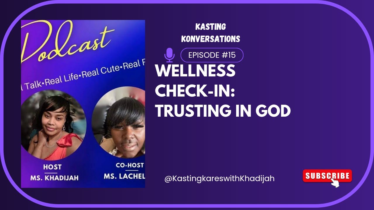 KASTING KONVERSATIONS: WELLNESS CHECK-IN | TRUSTING IN GOD