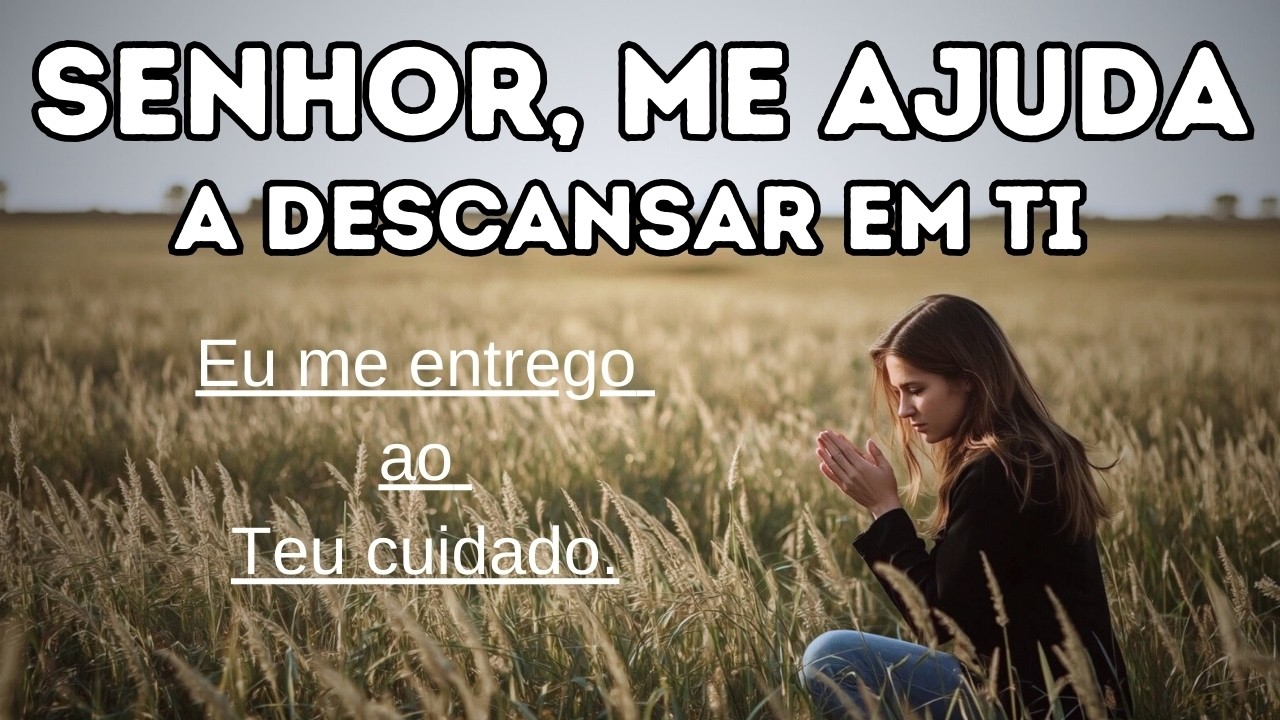 Senhor, me ajude a descansar em ti