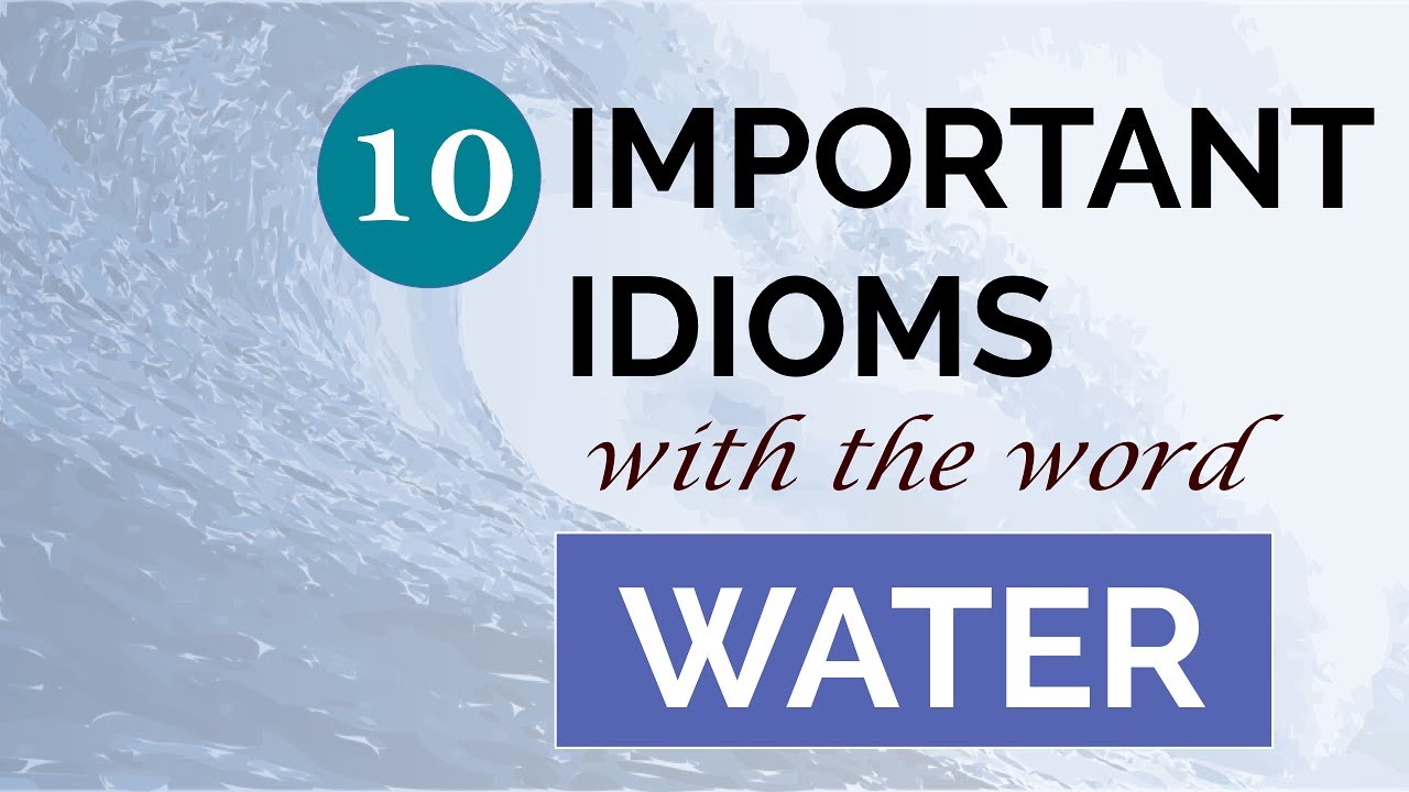 Learn Idioms and Phrases - 10 Important English idioms with the word WATER | Learning with Friends
