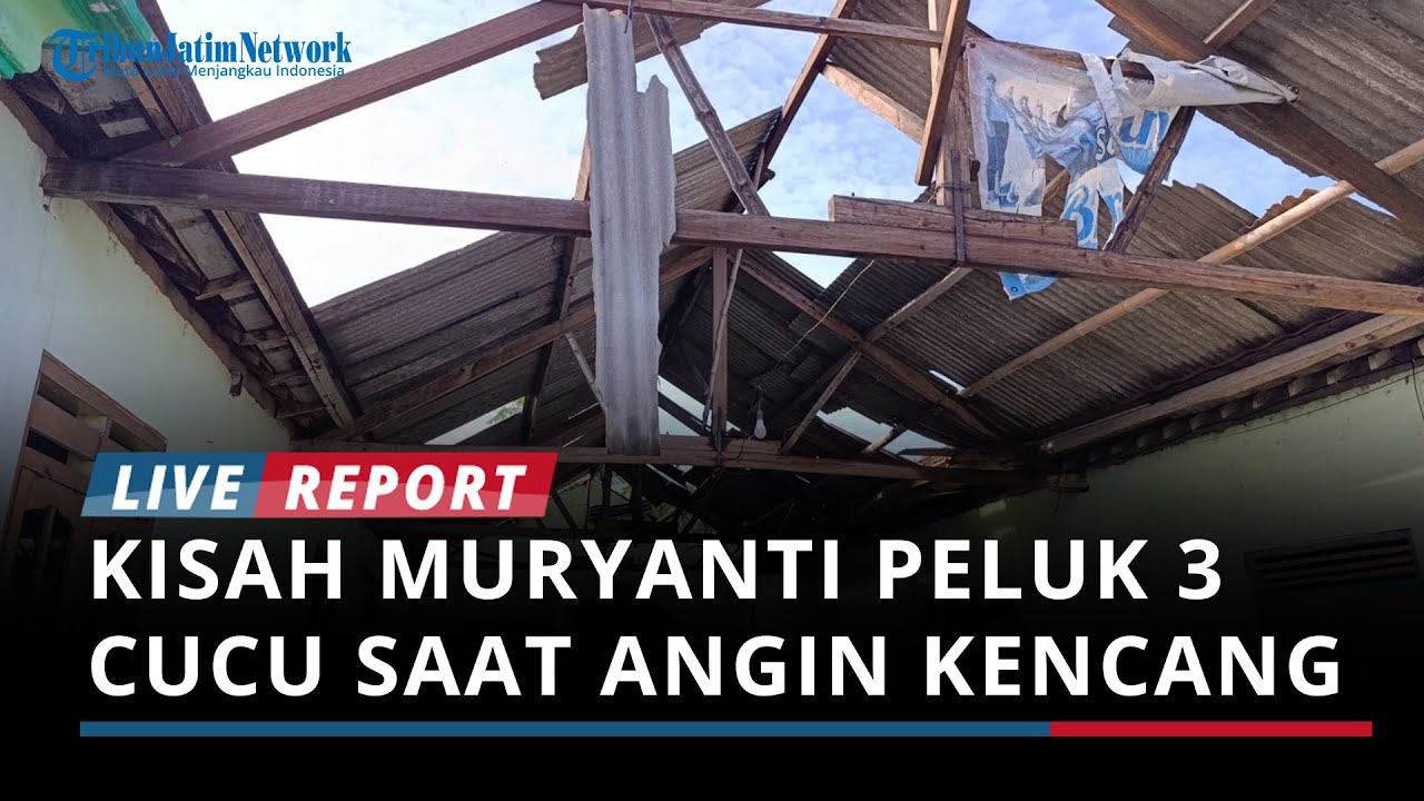Aksi Heroik Muryanti Memeluk Tiga Cucu saat Angin Kencang Terjang Atap Rumah di Ponggok Blitar