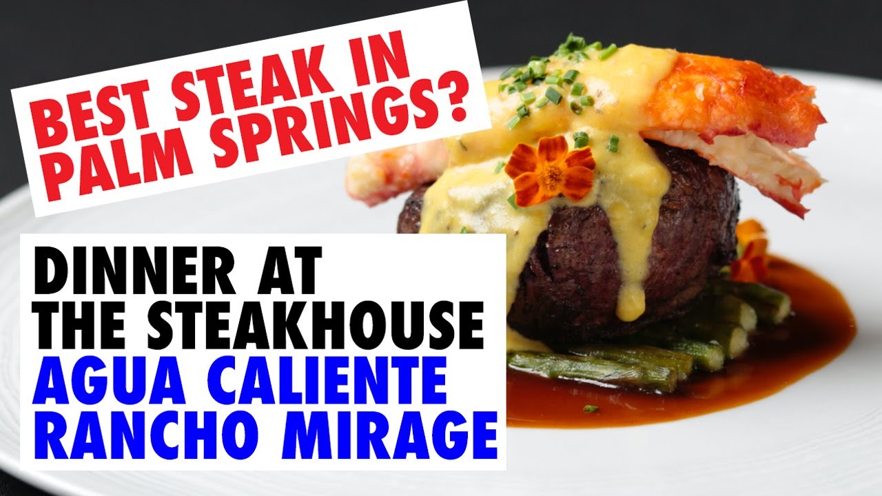 BEST STEAK IN PALM SPRINGS? DINNER AT THE STEAKHOUSE AT AGUA CALIENTE RANCHO MIRAGE