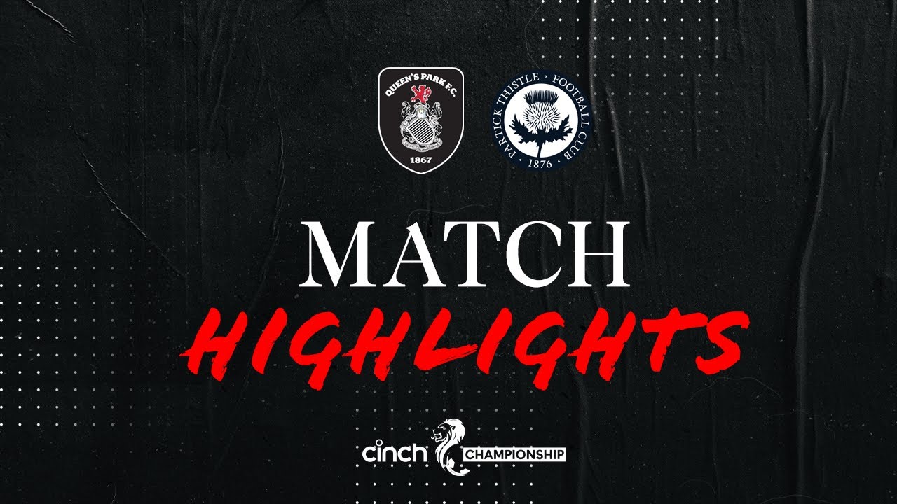 Queen's Park 2-0 Partick Thistle | cinch Championship