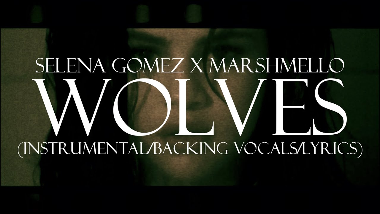 Selena Gomez, Marshmello - Wolves (Instrumental/Backing Vocals/Lyrics)