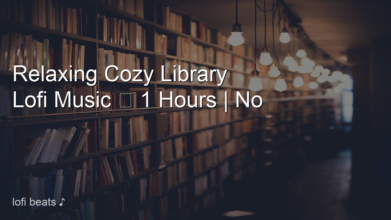 Relaxing Cozy Library Lofi Music 📚 1 Hours | No Ads