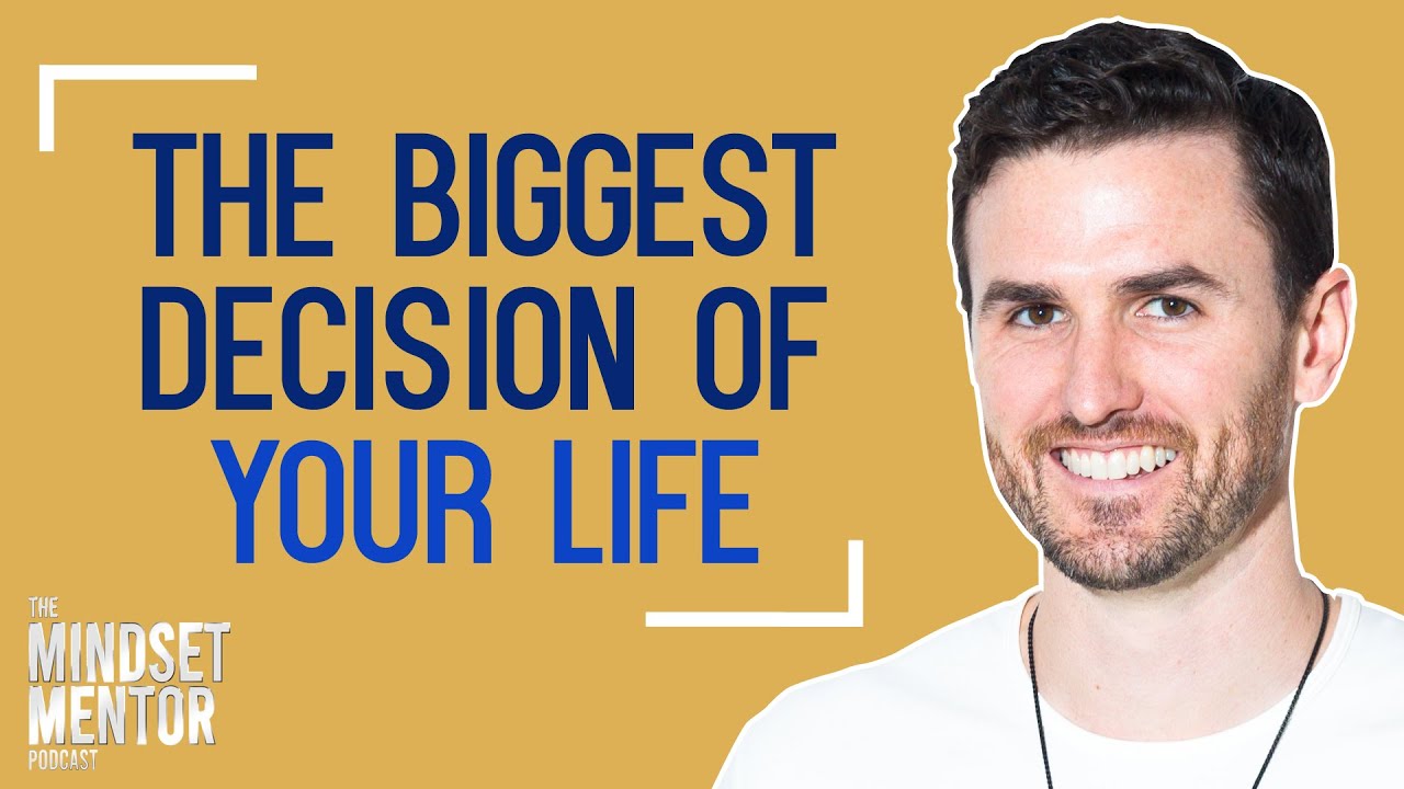 The Biggest Decision Of Your Life | The Mindset Mentor Podcast