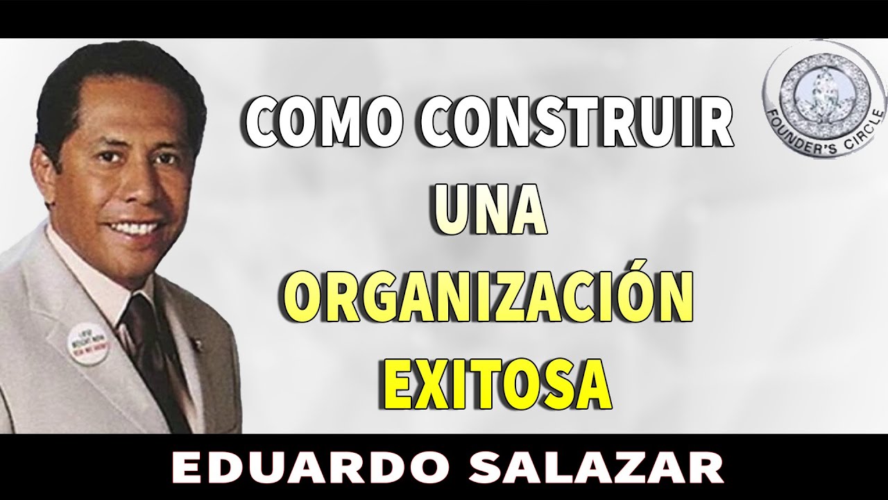 EDUARDO SALAZAR - COMO CONSTRUIR UNA ORGANIZACIÓN EXITOSA