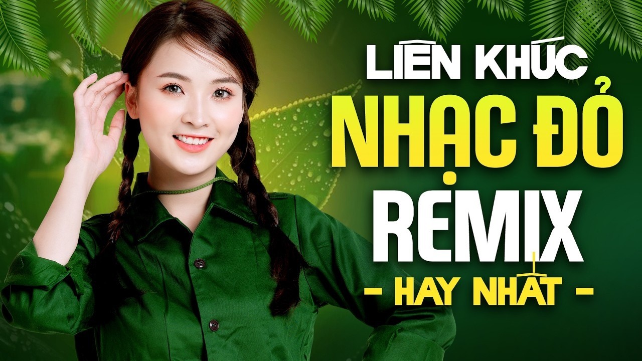Liên Khúc Nhạc Đỏ Remix 2026, Nhạc Đỏ Cách Mạng Tiền Chiến Remix Bass Căng, Chào Em Cô Gái Lam Hồng