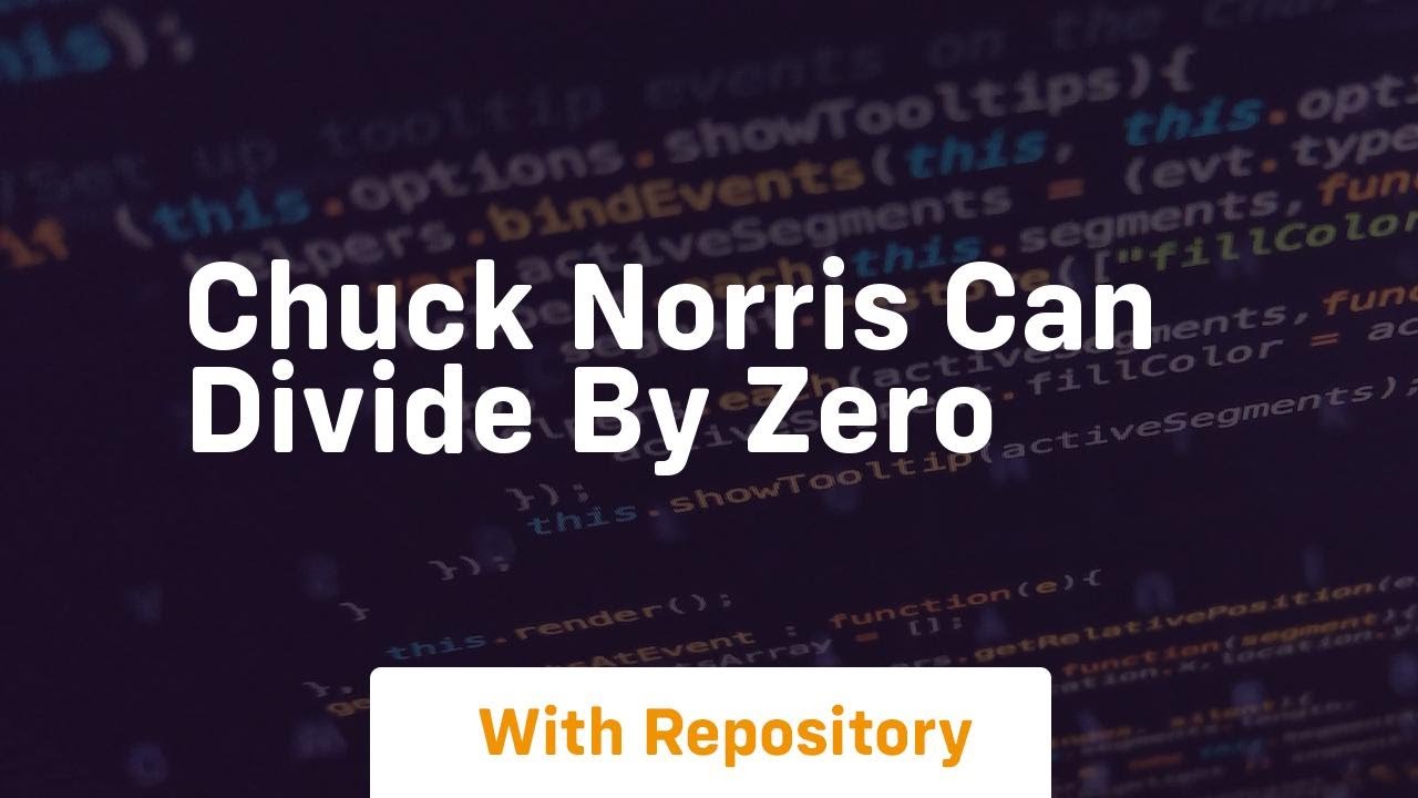 Chuck norris can divide by zero