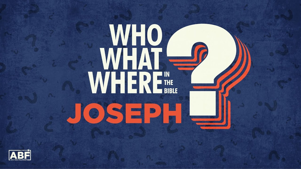 Who, What, Where in the Bible? Joseph | Adult Bible Fellowship | Pastor Kellen Allen
