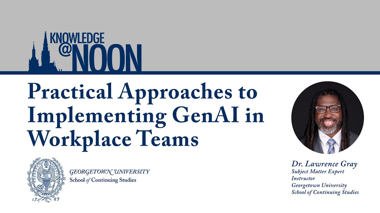 Knowledge@Noon Practical Approaches to Implementing GenAI in Workplace Teams