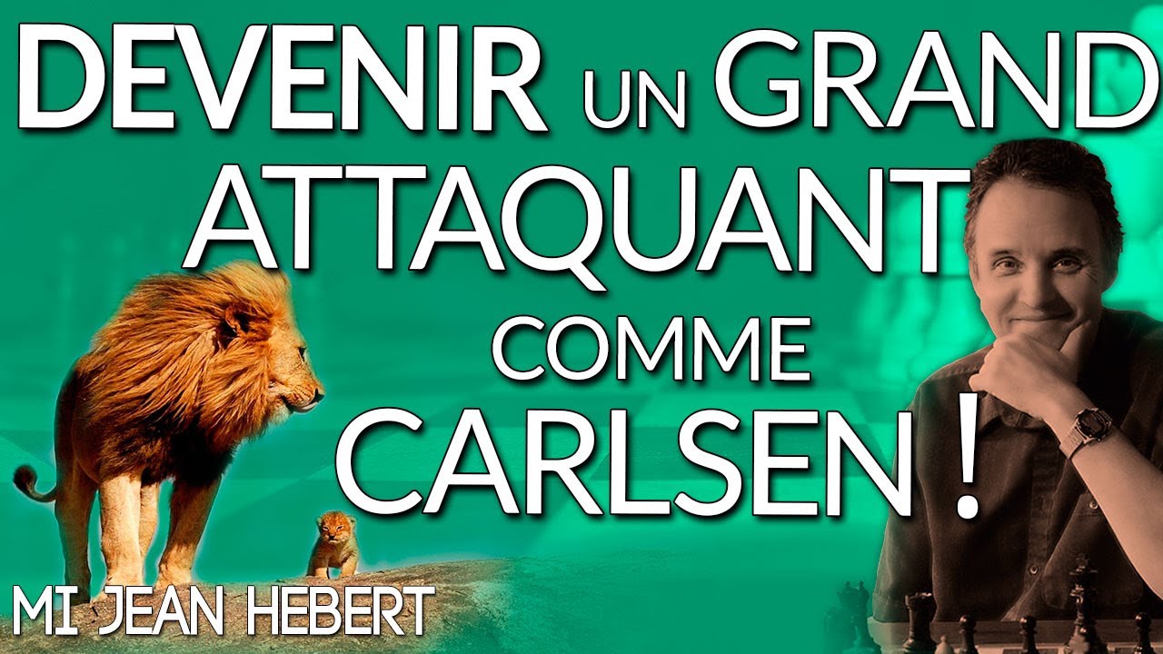 Devenir un Grand Attaquant comme Magnus Carlsen - MI Jean Hebert