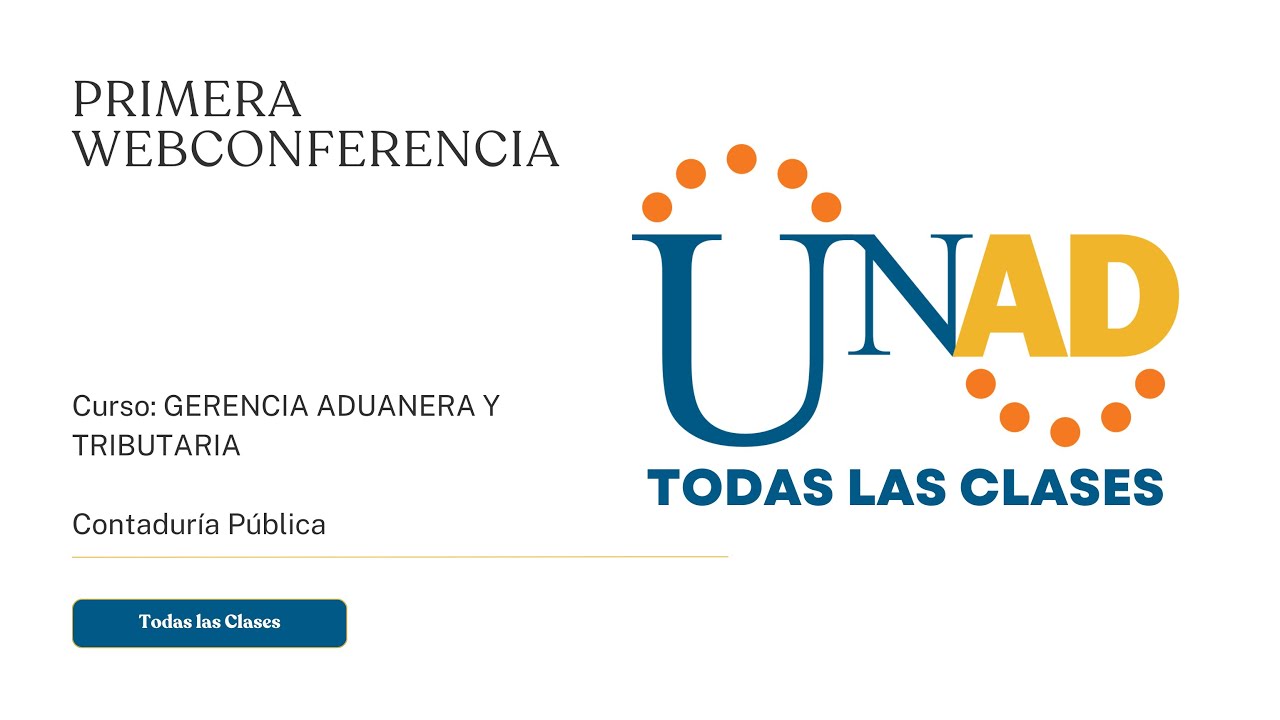 PRIMERA WEB CONFERENCIA | GERENCIA ADUANERA Y TRIBUTARIA | UNAD