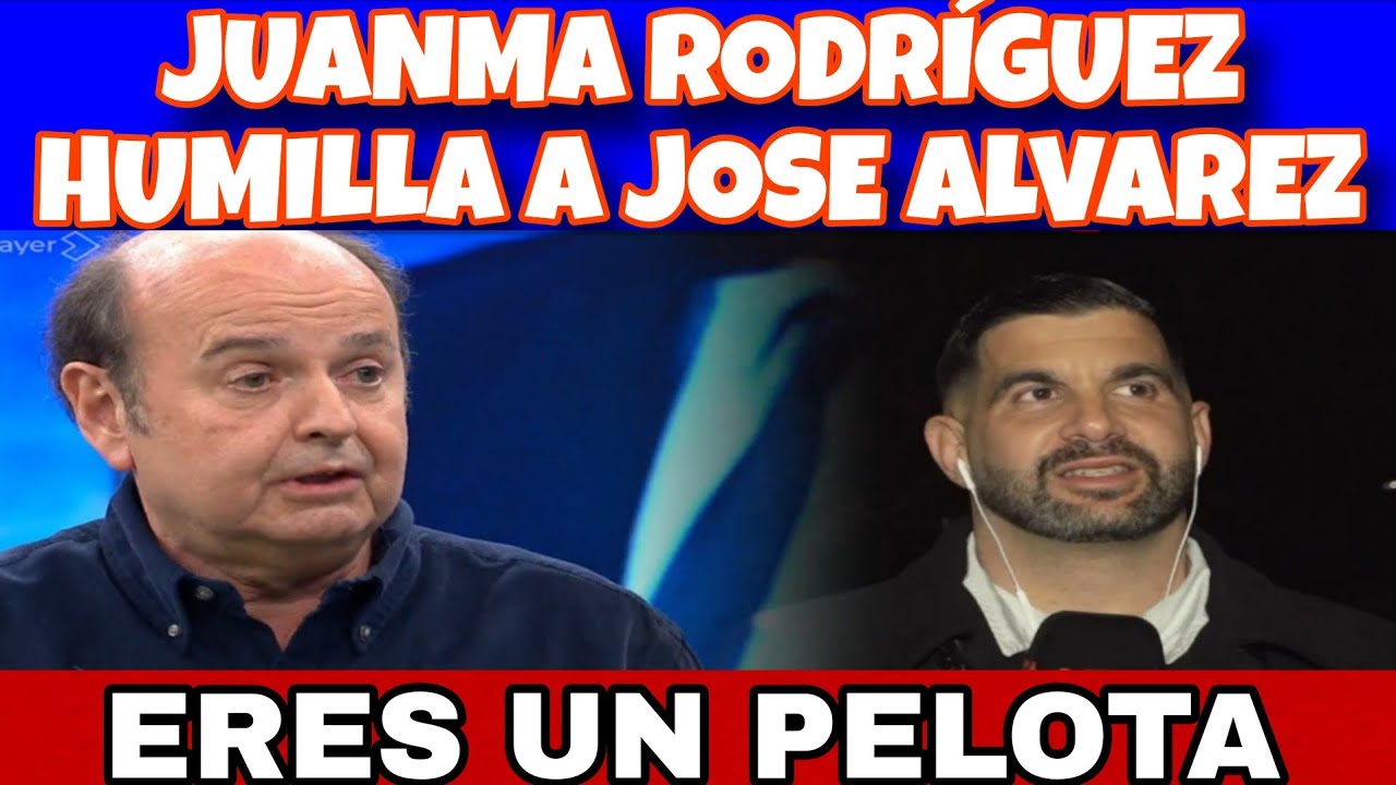 JUANMA RODRIGUEZ HUMILLA A JOSE ALVAREZ TU LO QUE ERES ES UN PELOTA DE LAPORTA