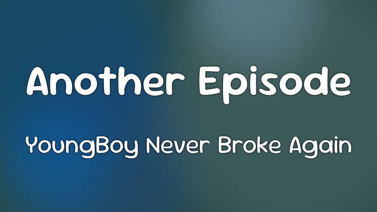 YoungBoy Never Broke Again - Another Episode  [Lyrics]