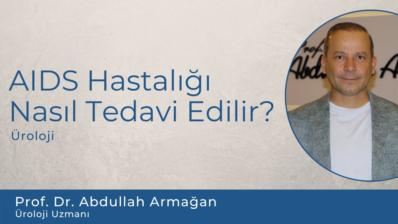 AIDS Hastalığı Nasıl Tedavi Edilir? | AIDS Tedavi Y&ouml;ntemleri? | AIDS | Prof. Dr. Abdullah Armağan