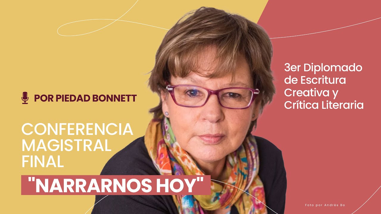 Conferencia Magistral: Narrarnos hoy | Piedad Bonnett