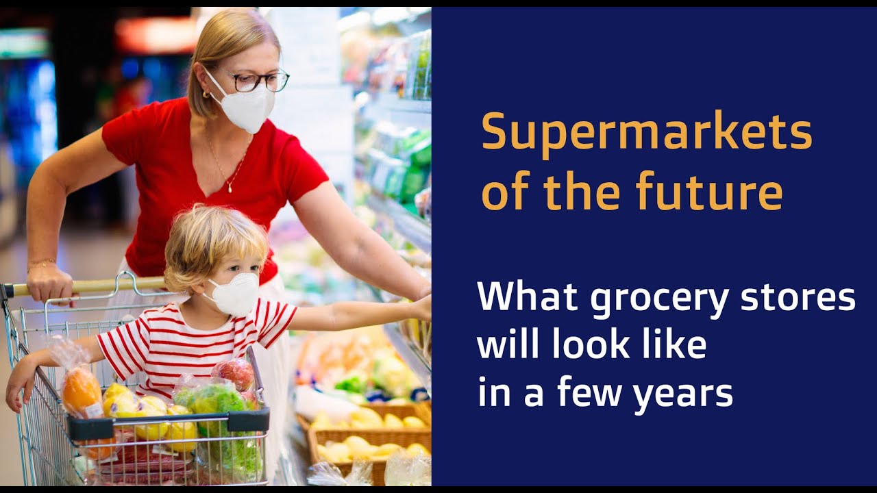 Supermarkets of the future - How grocery stores will look like in a few years