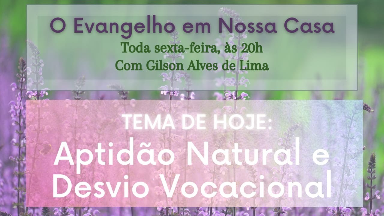 #45 O Evangelho em Nossa Casa - Aptid&atilde;o Natural e Desvio Vocacional