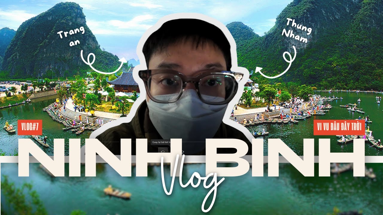 |NINH BÌNH VLOG| VLOG#7: ĐI CẢNH TRÀNG AN - HOA LƯ - THUNG NHAM CHO 2 NGÀY 1 ĐÊM