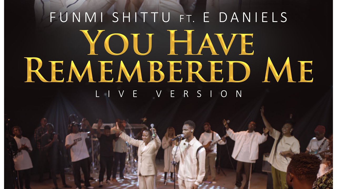 You Have Remembered Me (Live) – Funmi Shittu feat.​@EDaniels E-Daniels  