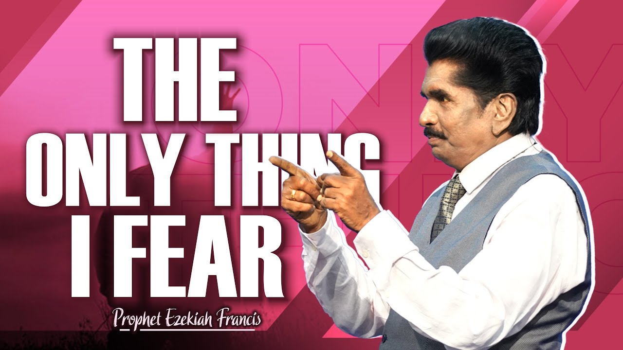 The Only Thing I Fear | Prophet Ezekiah Francis