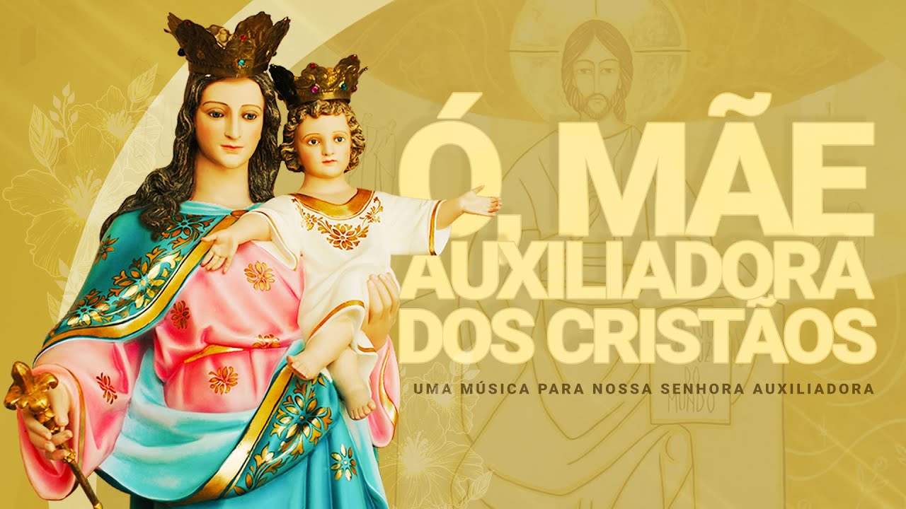 Ó Mãe Auxiliadora dos Cristãos: uma música para Nossa Senhora Auxiliadora