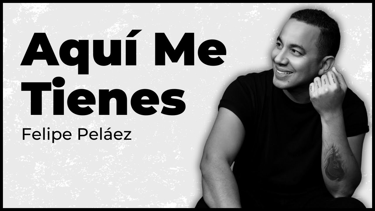 Felipe Pel&aacute;ez - Aqu&iacute; me tienes (Video Audio Oficial)