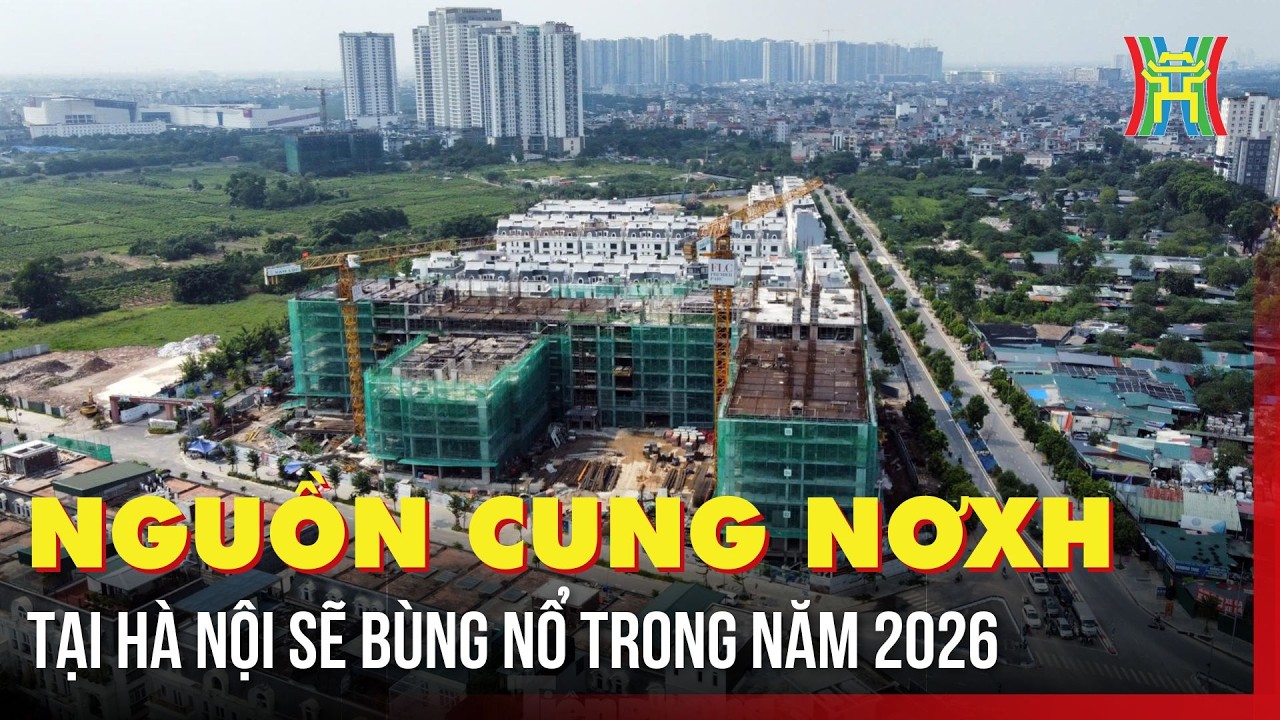 Nguồn cung NƠXH tại Hà Nội sẽ bùng nổ trong năm 2026