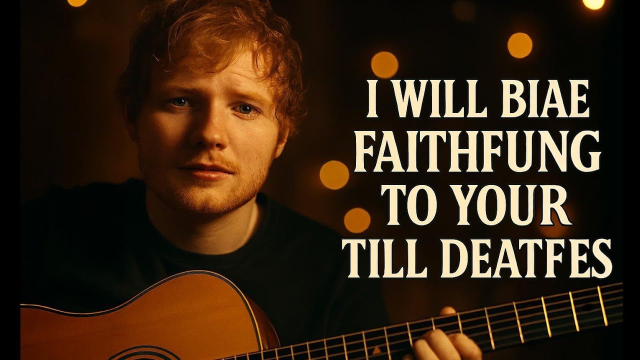 I Will Be Faithful to You Till Death 💍  Inspired by  Ed Sheeran  | Emotional Love 2026