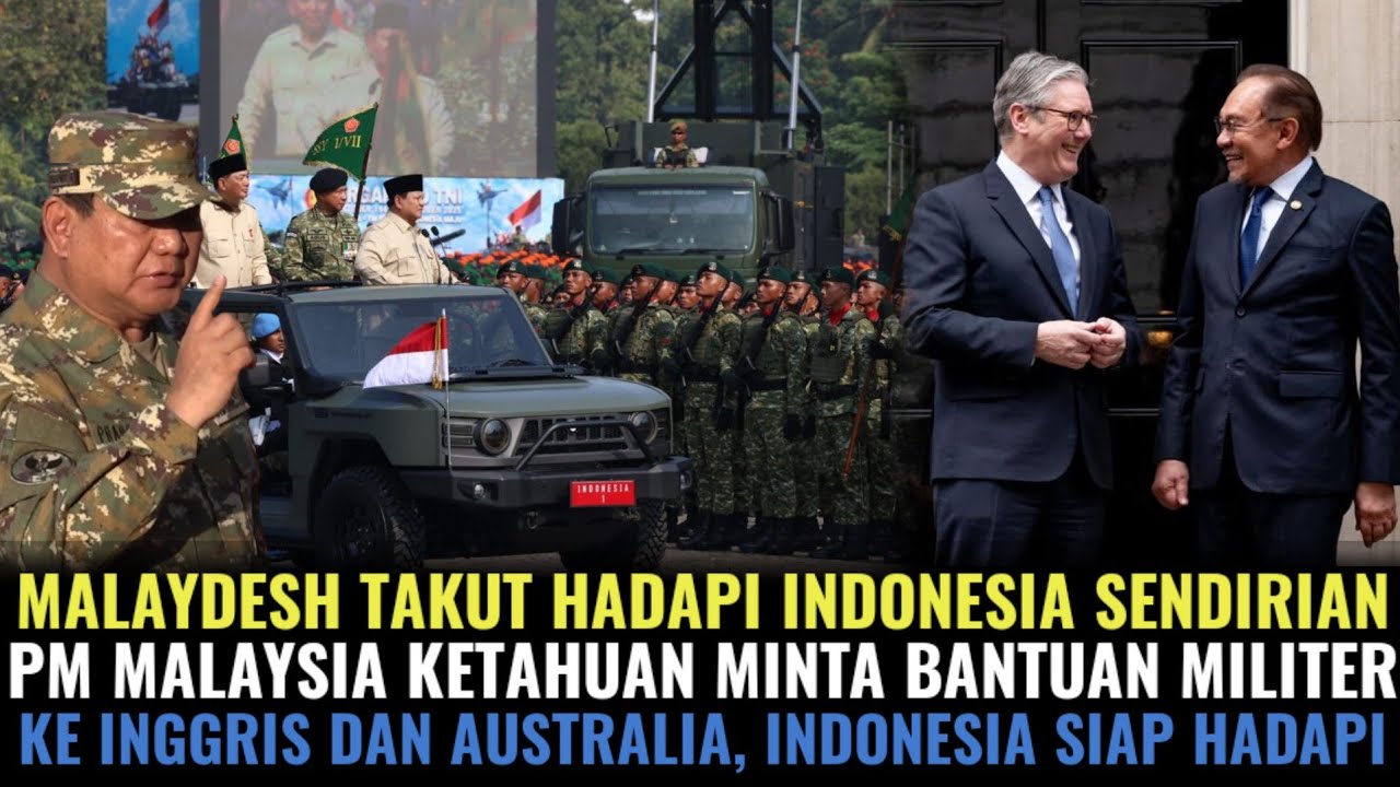 MALAYDESH TAKUT HADAPI RI SENDIRI! PM MALAYSIA KETAHUAN MINTA BANTUAN MILITER KE INGGRIS & AUSTRALIA
