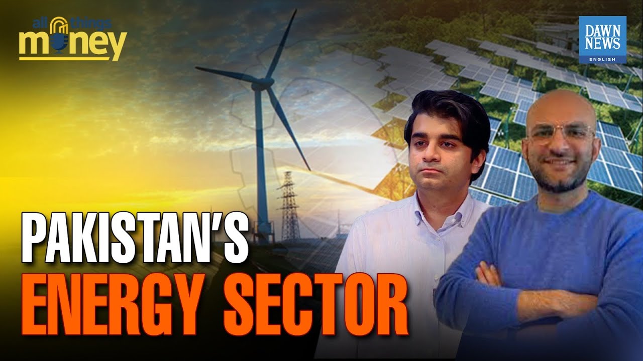 All Things Money: Pakistan's Energy Sector | Ammar H Khan Uzair Youns | Dawn News English