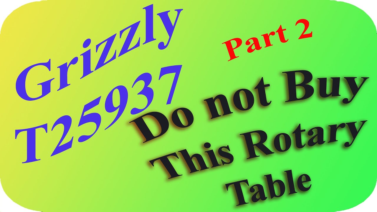 Grizzly T25937 Rotary Table, Part 2: Don't Buy This Rotary Table