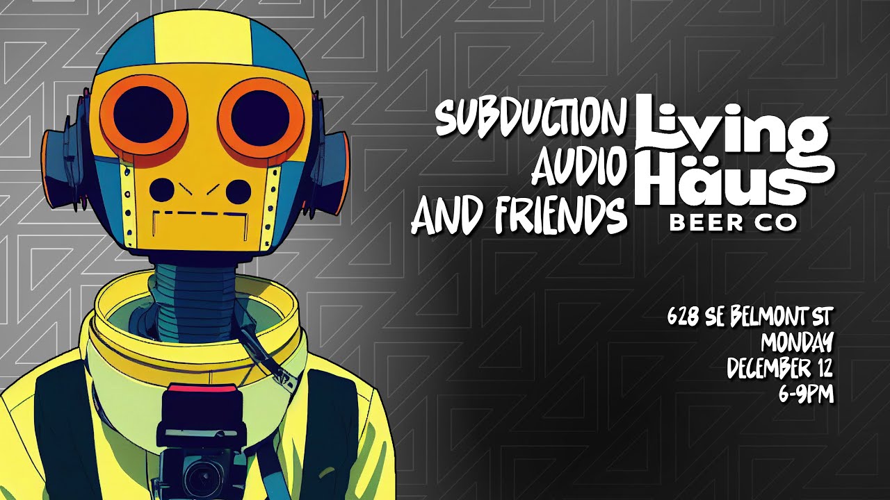 Subduction Audio and Friends at Living Haus Beer Co December 2022