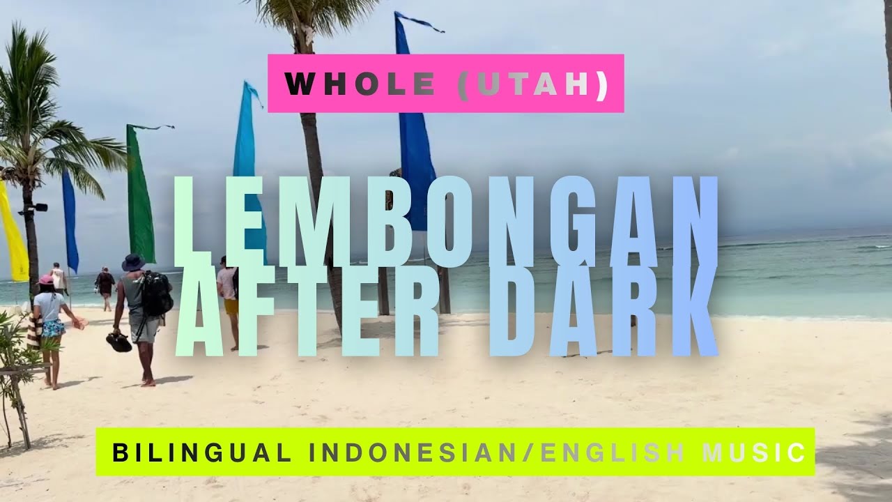 Whole (Utuh) | Bilingual Indonesian / English | Lembongan After Dark