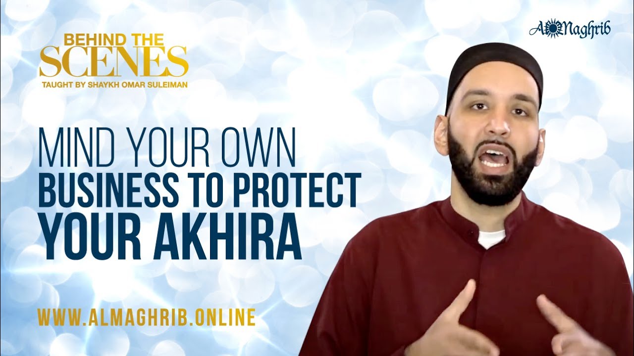 Mind Your Own Business To Protect Your Akhira | Shaykh Omar Suleiman
