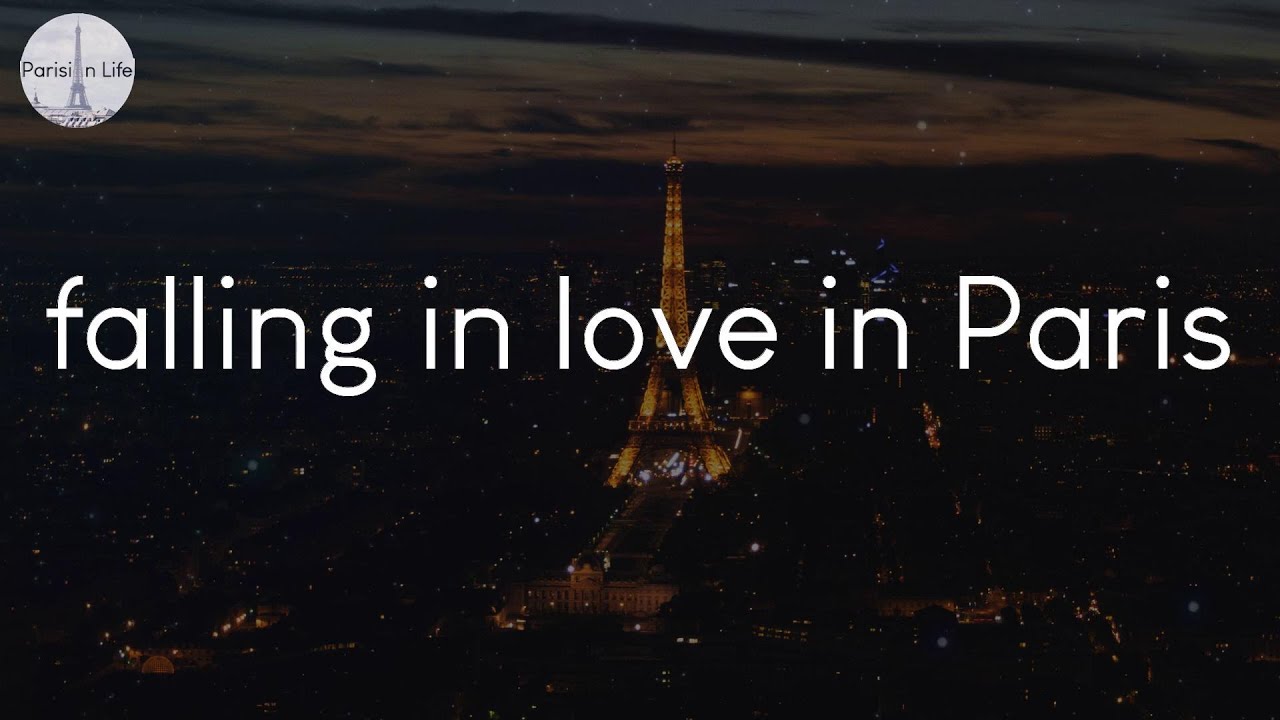 Songs for falling in love in Paris - French chill music