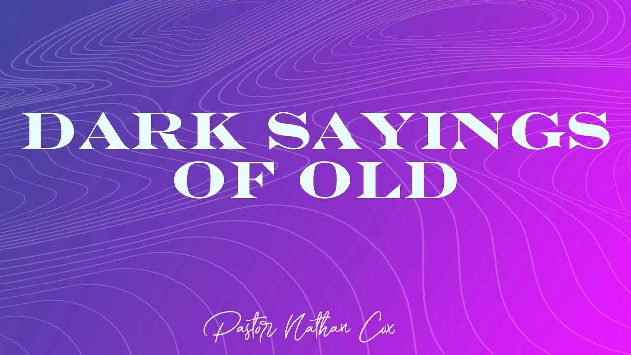 Dark Sayings of Old #YC2k23 Day Two | Pastor Nathan Cox