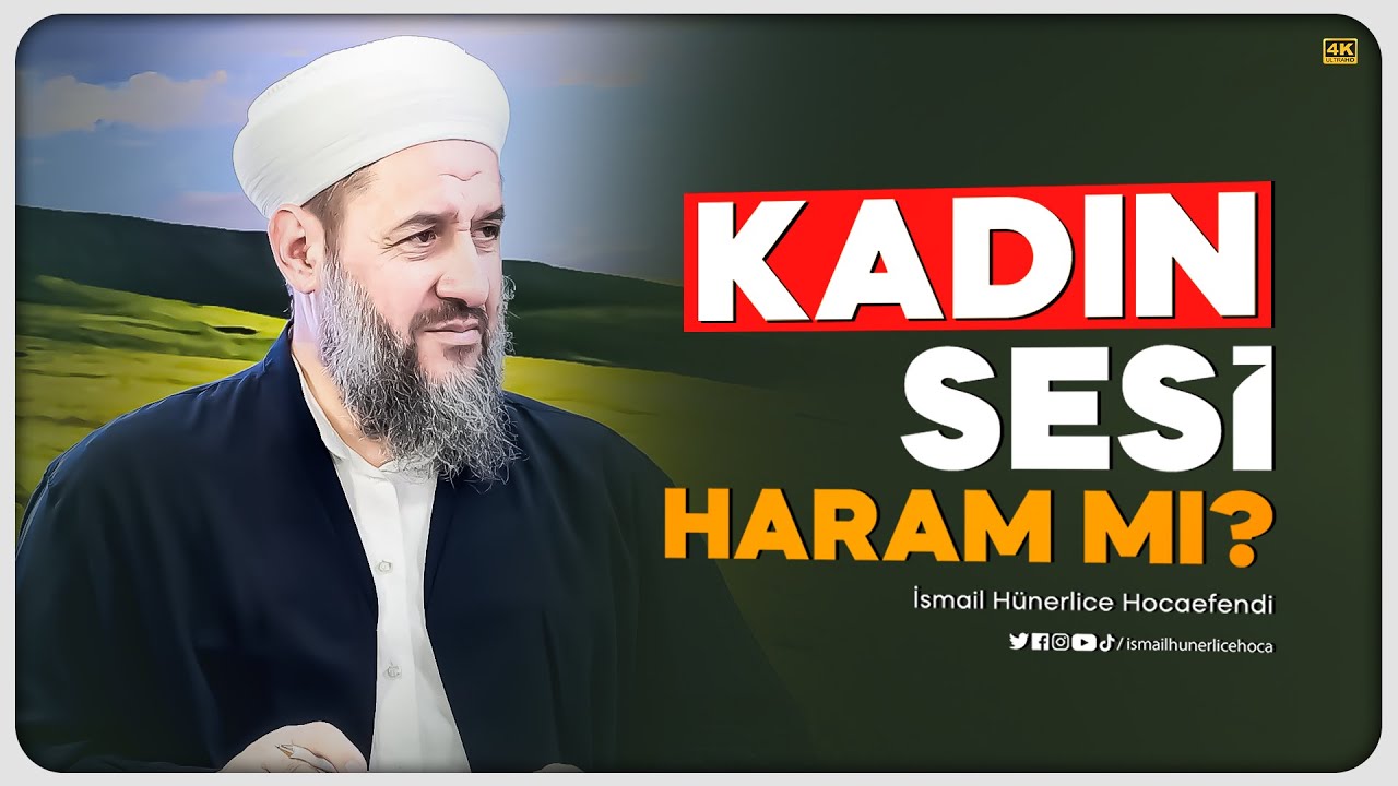 Kadın Sesi Haram mı? - İsmail Hünerlice Hocaefendi