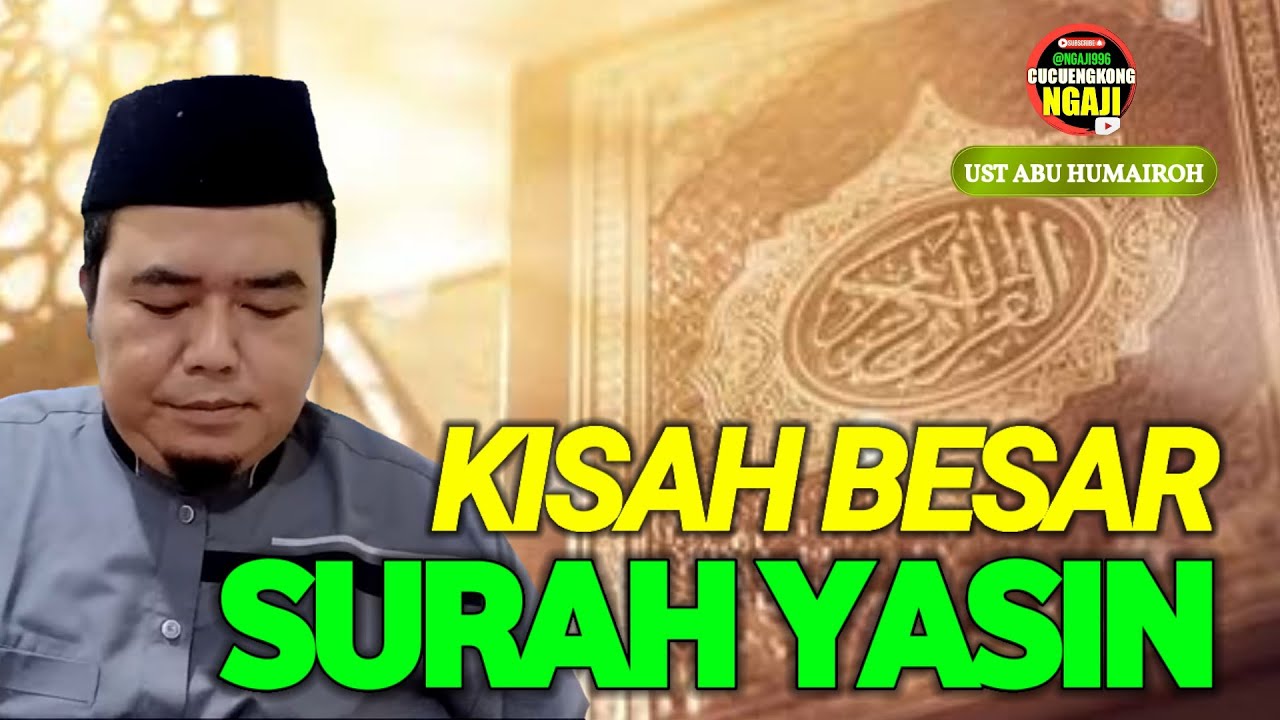 KISAH BESAR DIBALIK SURAH YASIN DAN BERIKUT KEUTAMAANYA/USTADZ ABU HUMAIROH @CucuEngkong Ngaji