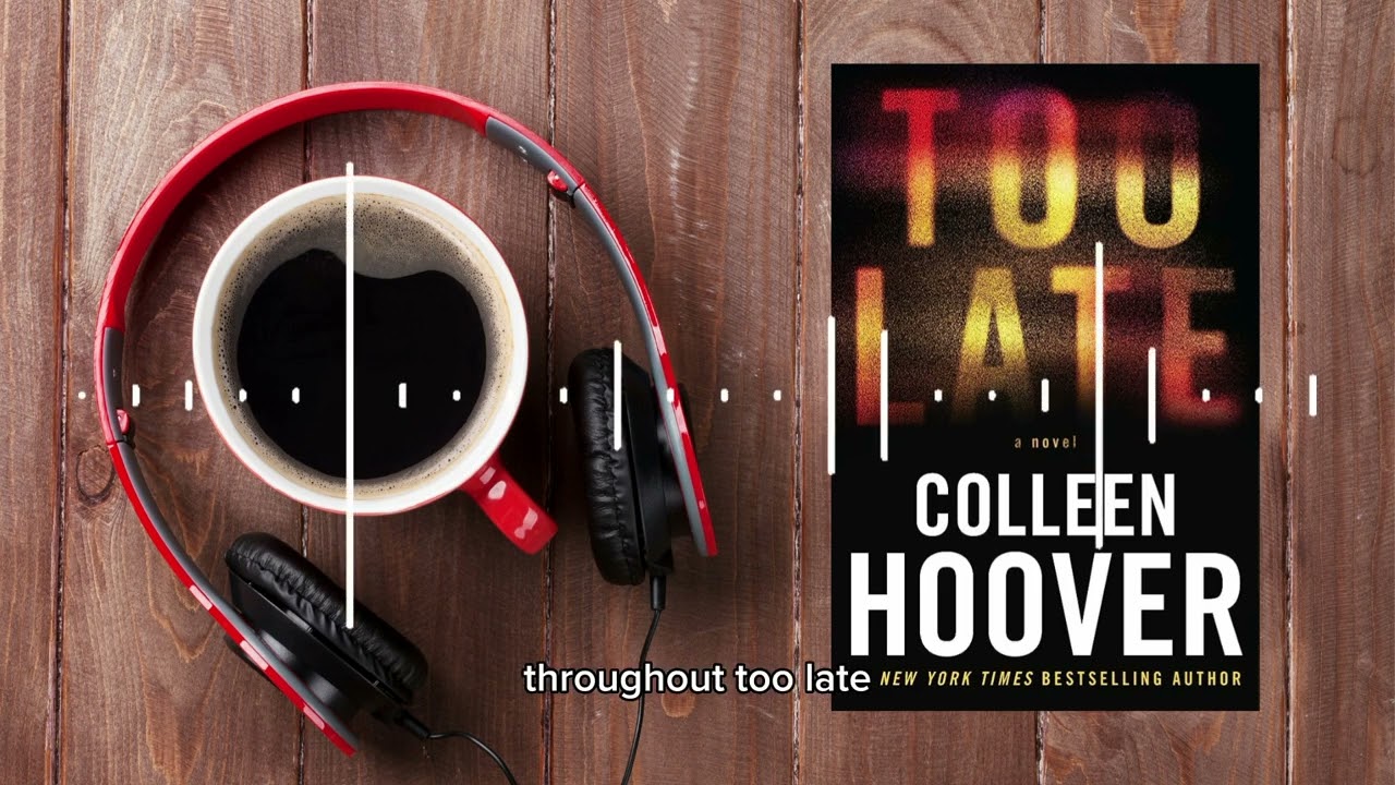 Too Late by Colleen Hoover: A Captivating Journey of Love and Redemption | Book Summary