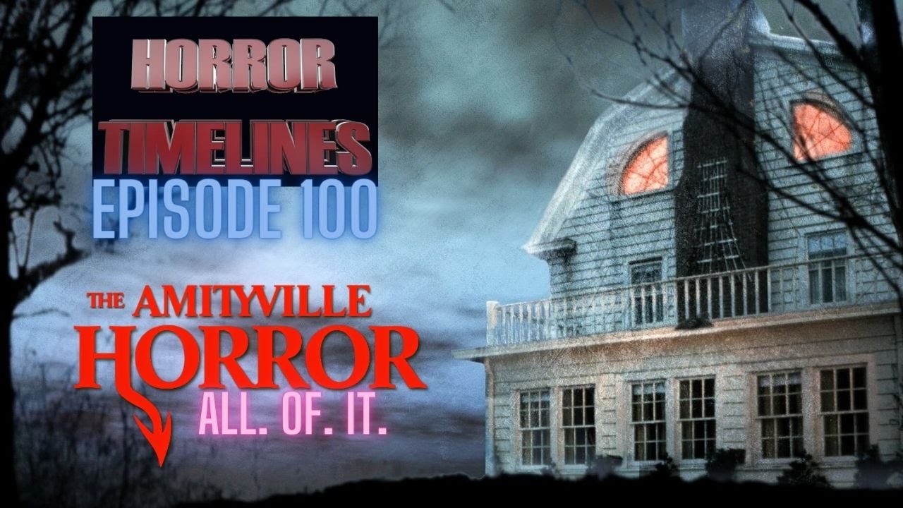 Horror Timelines Episode 100 : The Amityville Redo (ALL OF THEM)
