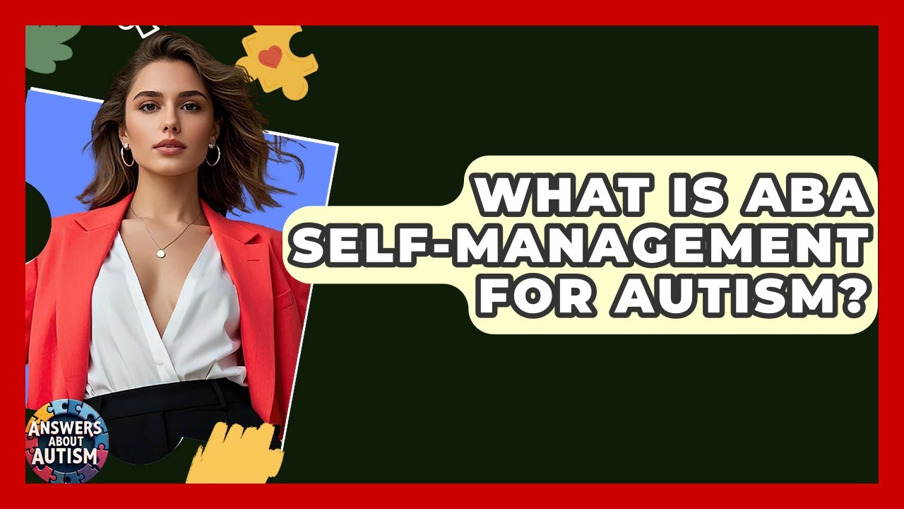 What Is ABA Self-management For Autism? - Answers About Autism