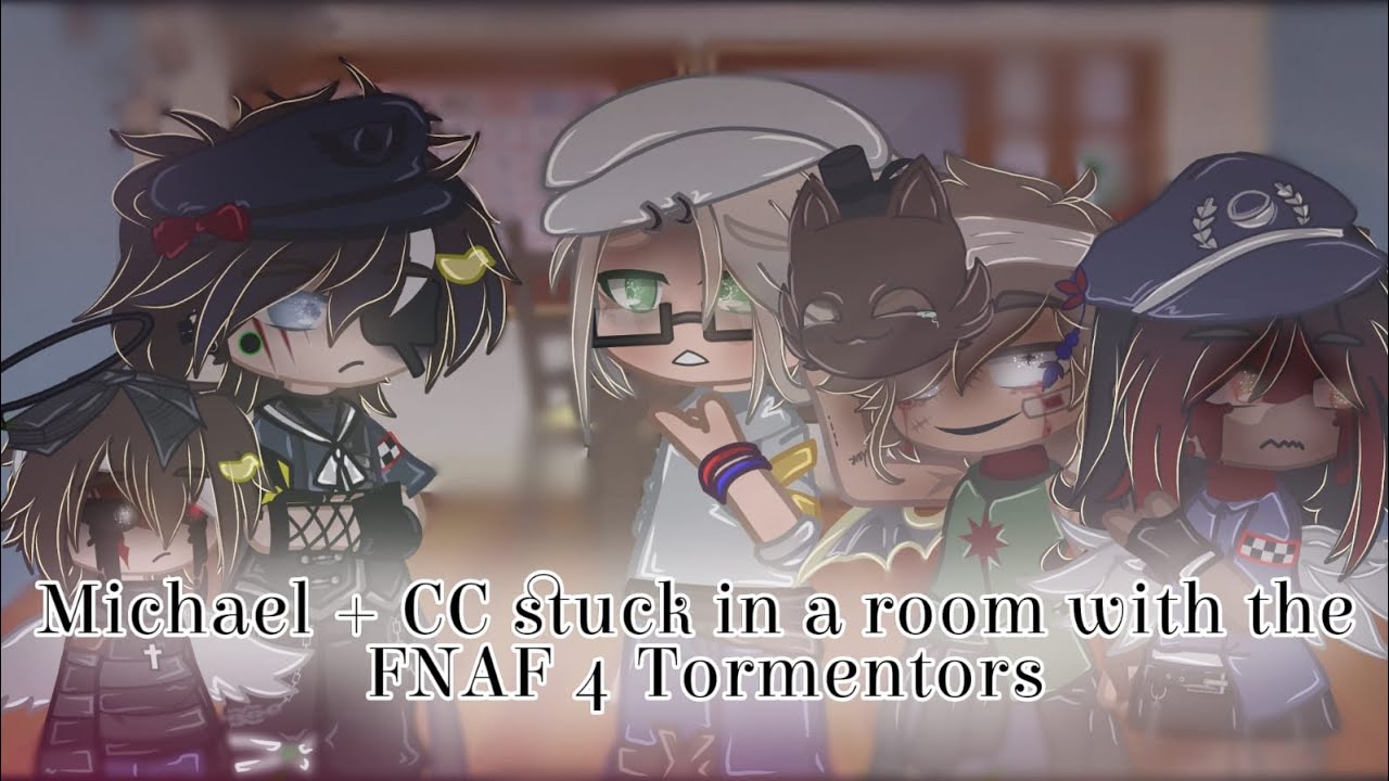 MICHAEL + CC AFTON Stuck in a room with the FNAF 4 Tormentors || FNAF Gacha || cammyfazbear