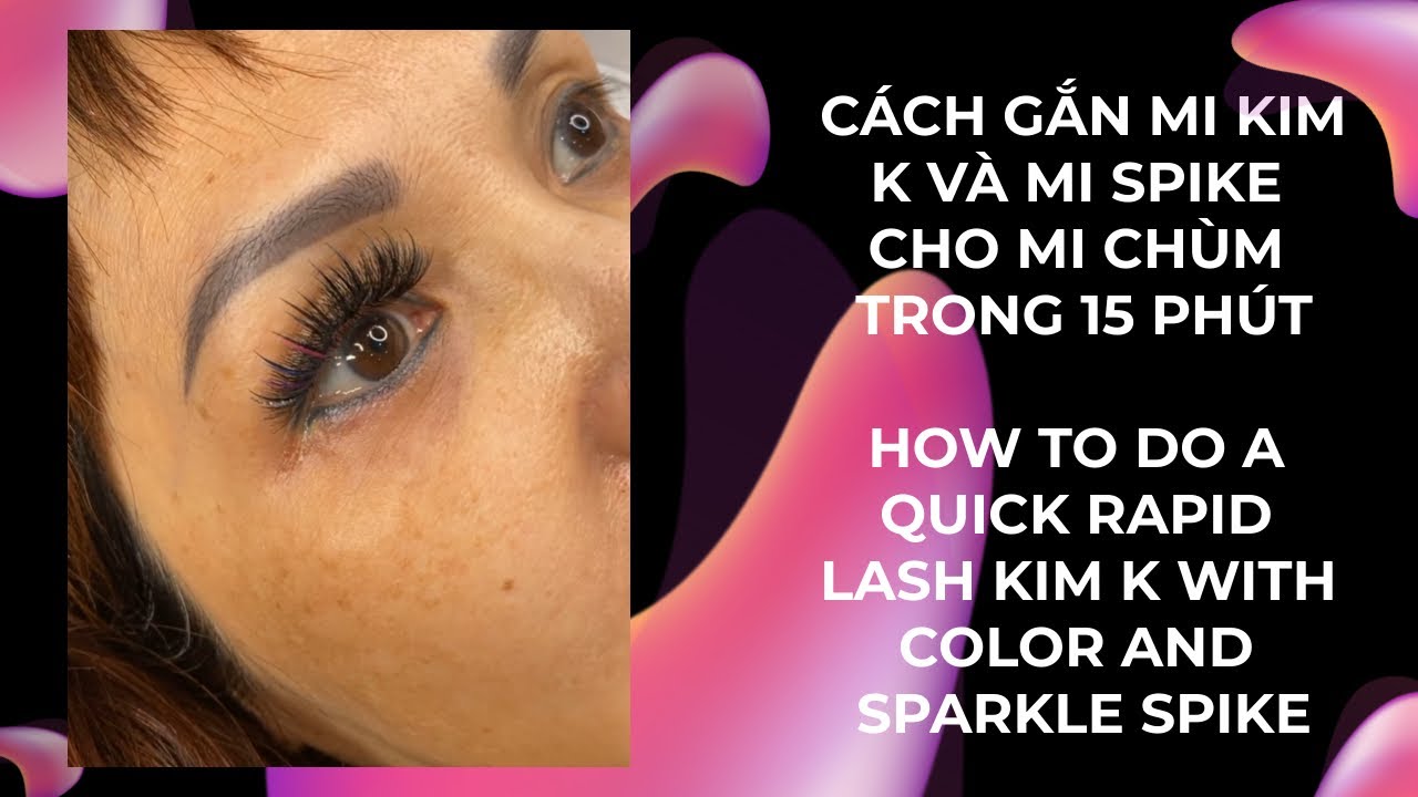 Cách gắn mi Kim K và mi Spike cho mi chùm trong 15 phút Lash