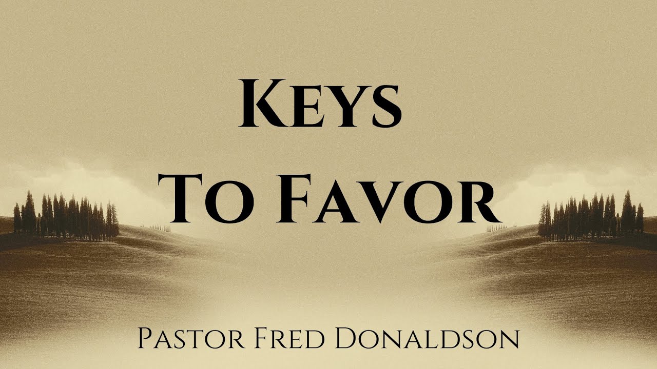 Keys To Favor | Pastor Fred Donaldson | Full Sermon